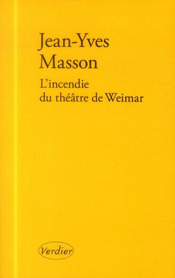 Couverture du livre « L'incendie du théâtre de Weimar » de Jean-Yves Masson aux éditions Verdier