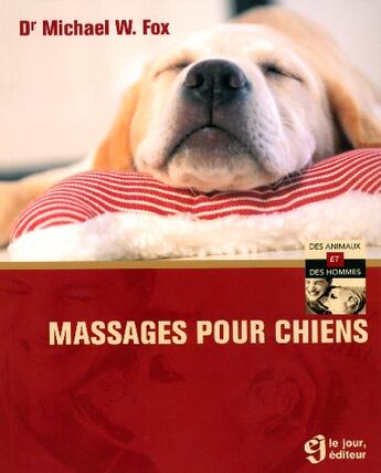 Couverture du livre « Massages pour chiens » de Michael W. Fox aux éditions Le Jour