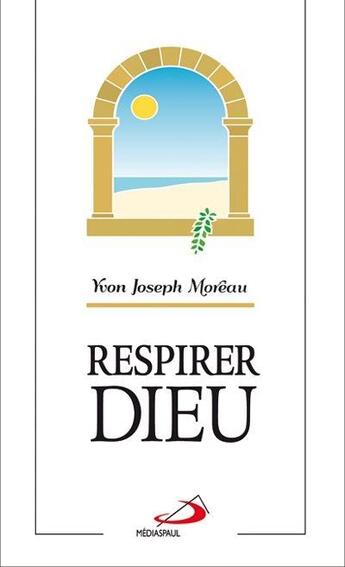 Couverture du livre « Respirer Dieu » de Yvon Joseph Moreau aux éditions Mediaspaul