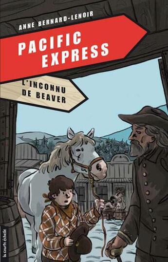 Couverture du livre « Pacific express t.4 ; l'inconnu de Beaver » de Anne Bernard-Lenoir aux éditions Les Editions De La Courte Echelle