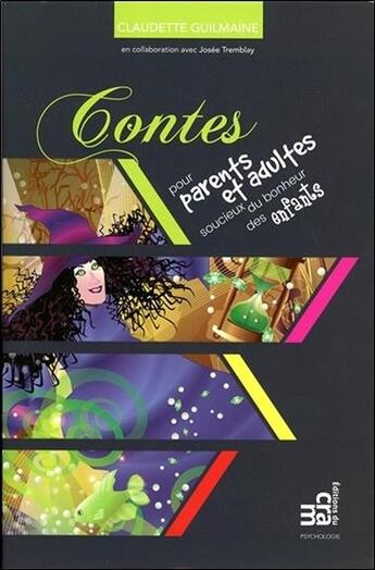 Couverture du livre « Contes à l'usage des parents et adultes soucieux du bonheur des enfants » de Claudette Guilmaine et Josee Tremblay aux éditions Du Cram