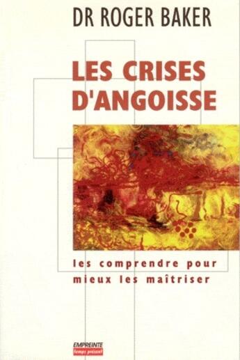 Couverture du livre « Les crises d'angoisse ; les comprendre pour mieux les maîtriser » de Roger Baker aux éditions Empreinte Temps Present