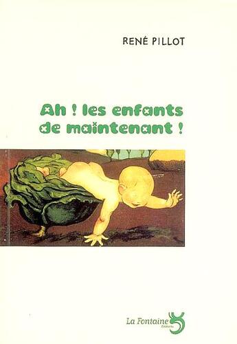 Couverture du livre « Ah ! les enfants de maintenant » de Rene Pillot aux éditions La Fontaine