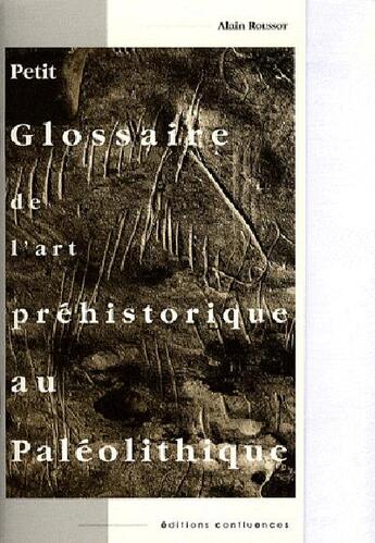 Couverture du livre « Petit glossaire de l'art Préhistorique au Paléolithique » de Alain Roussot aux éditions Confluences
