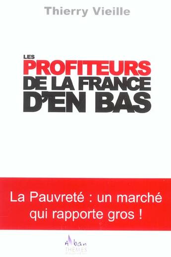 Couverture du livre « Les Profiteurs De La France D'En Bas » de Thierry Vieille aux éditions Alban