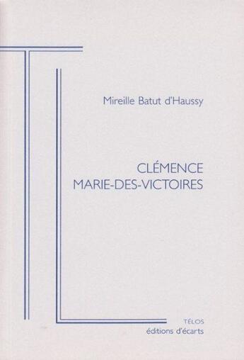Couverture du livre « Clémence Marie-des-Victoires » de Mireille Batut D'Haussy aux éditions Ecarts