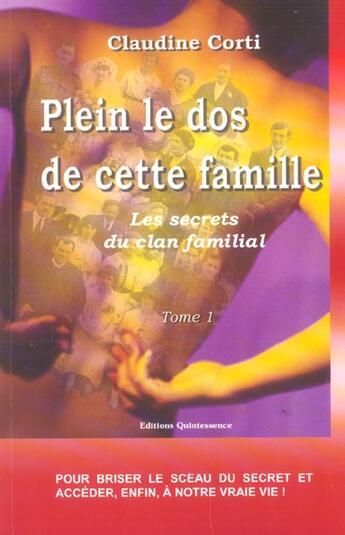 Couverture du livre « Les secrets du clan familial t.1 ; plein le dos de cette famille » de Claudine Corti aux éditions Quintessence