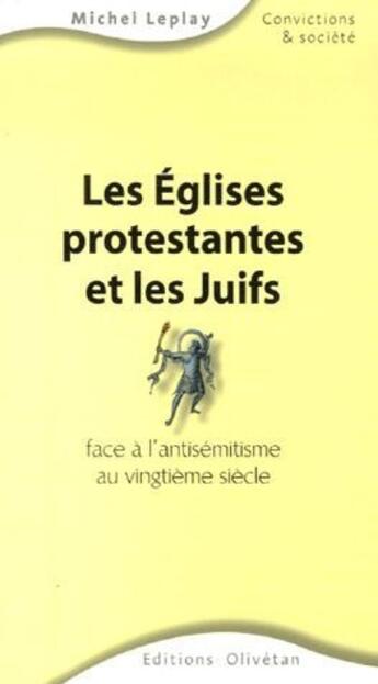 Couverture du livre « Les églises protestantes et les juifs face à l'antisémitisme au vingtième siècle » de Michel Leplay aux éditions Olivetan