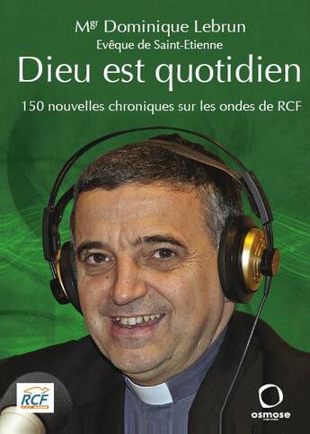 Couverture du livre « Dieu est quotidien Tome 2 ; 150 nouvelles chroniques sur les ondes de RCF » de Dominique Le Brun aux éditions Osmose