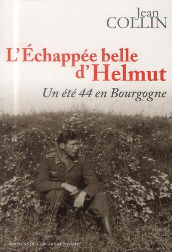 Couverture du livre « L'échappée belle d'Helmut ; un été 44 en Bourgogne » de Jean Collin aux éditions L'escargot Savant