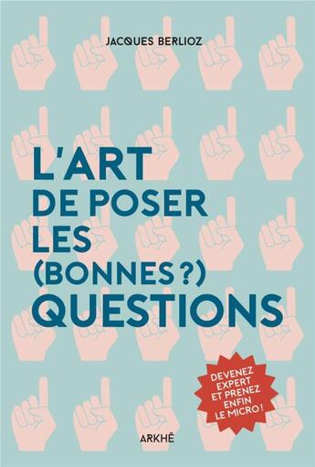 Couverture du livre « Y a-t-il des questions dans la salle? devenez expert de l'art de l'interrogation » de Jacques Berlioz aux éditions Arkhe