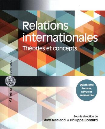 Couverture du livre « Relations internationales ; théories et concepts (4e édition) » de Alex Macleod et Philippe Bonditti aux éditions Athena Canada