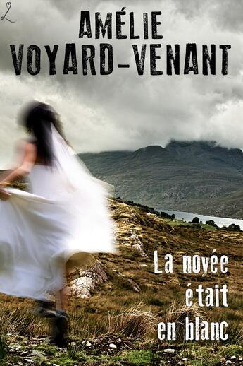 Couverture du livre « La noyée était en blanc » de Amelie Voyard-Venant aux éditions Editions Laska