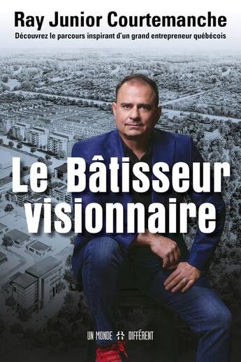 Couverture du livre « Le batisseur visionnaire » de Ray Junior Courtemanche aux éditions Un Monde Different