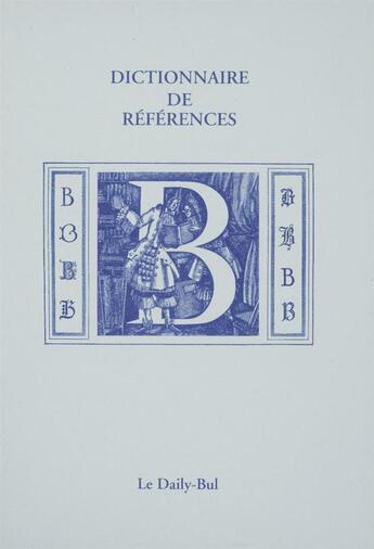 Couverture du livre « Dictionnaire de références B » de  aux éditions Daily Bul