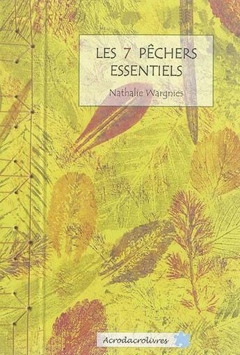 Couverture du livre « Les 7 pêchers essentiels » de Nathalie Wargnies aux éditions Acrodacrolivres