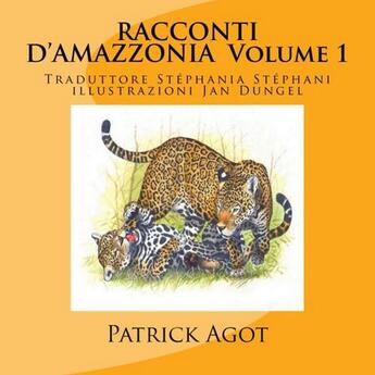 Couverture du livre « Racconti d'Amazzonia Volume 1 » de Patrick Agot aux éditions Amazonie Production Edition Guyane