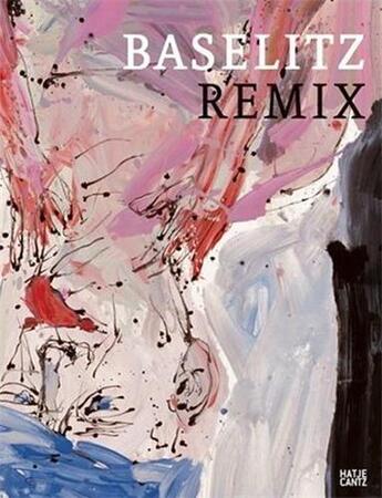 Couverture du livre « Baselitz remix /allemand » de Schulz-Hoffmann C aux éditions Hatje Cantz