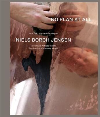 Couverture du livre « No plan at all : how the danish printshop of niels Borch Jensen redefined artists' prints for the contemporary world » de Niels Borch Jensen aux éditions Hatje Cantz