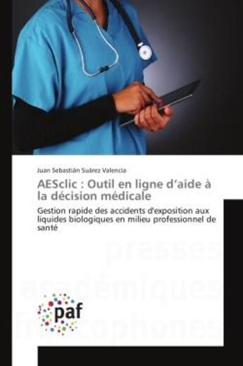 Couverture du livre « AeSclic : Outil en ligne d'aide A la decision medicale : Gestion rapide des accidents d'exposition aux liquides biologiques en milieu professionnel de Sante » de Juan Valencia aux éditions Editions Universitaires Europeennes