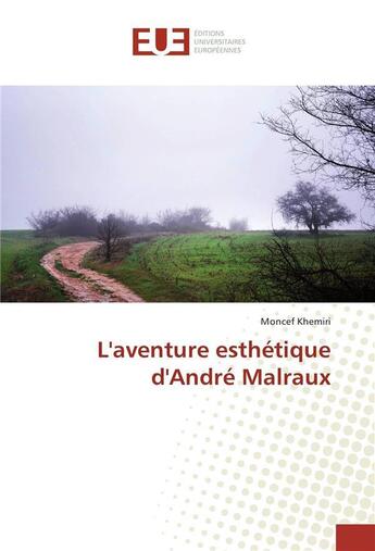 Couverture du livre « L'aventure esthetique d'andre malraux » de Moncef Khemiri aux éditions Editions Universitaires Europeennes