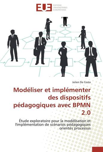 Couverture du livre « Modéliser et implémenter des dispositifs pédagogiques avec BPMN 2.0 ; étude exploratoire pour la modélisation et l'implémentation de scénarios pédagogiques orientés processus » de Julien Da Costa aux éditions Editions Universitaires Europeennes