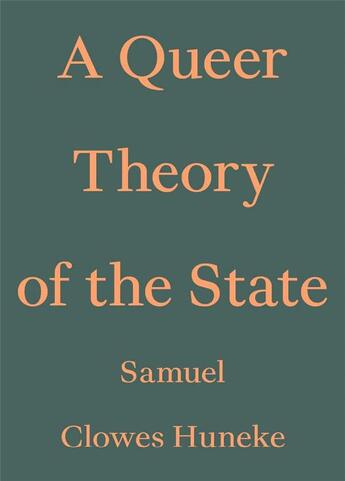 Couverture du livre « A Queer Theory of the State » de Samuel Clowes Huneke aux éditions Floating Opera Press