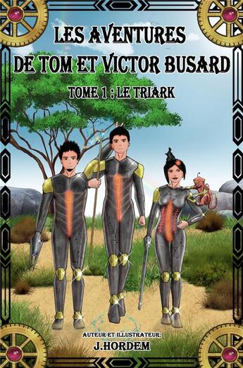 Couverture du livre « Les aventures de tom et victor busard - tome 1 - le triark » de Hordem J. aux éditions Librinova