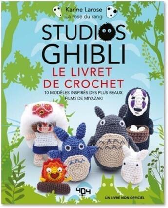 Couverture du livre « Studios Ghibli : le livre de crochet : 10 modèles inspirés des plus beaux films de Miyazaki » de Karine Larose aux éditions 404 Editions