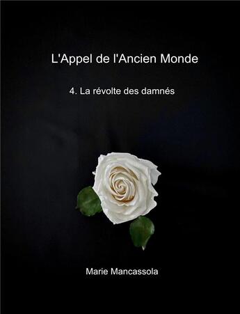 Couverture du livre « L'Appel de l'Ancien Monde 4 : La révolte des damnés » de Marie Mancassola aux éditions Librinova