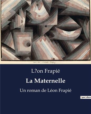 Couverture du livre « La Maternelle : Un roman de Léon Frapié » de Leon Frapie aux éditions Culturea