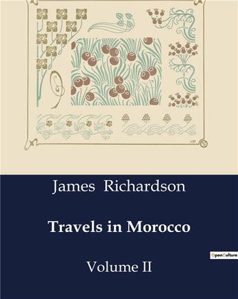 Couverture du livre « Travels in Morocco : Volume II » de Richardson James aux éditions Culturea