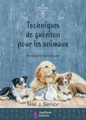 Couverture du livre « Techniques de guérison pour animaux » de Niki J. Senior aux éditions Amethyste