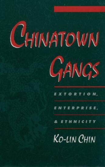 Couverture du livre « Chinatown Gangs: Extortion, Enterprise, and Ethnicity » de Chin Ko-Lin aux éditions Oxford University Press Usa