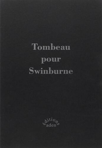 Couverture du livre « Tombeau pour swinburne (vente ferme) » de  aux éditions Aden Londres