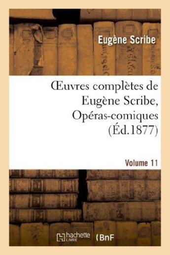 Couverture du livre « Oeuvres complètes de Eugène Scribe, Opéras-comiques. Sér. 4, Vol. 11 » de Eugene Scribe aux éditions Hachette Bnf