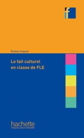 Couverture du livre « Collection F - Le fait culturel en classe de FLE : Le fait culturel en classe de FLE » de Evelyne Argaud aux éditions Hachette Fle