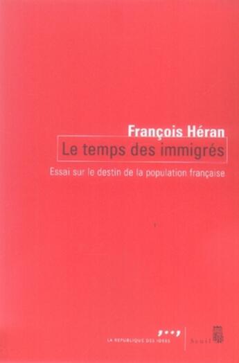 Couverture du livre « Le temps des immigrés ; essai sur le destin de la population française » de François Héran aux éditions Seuil