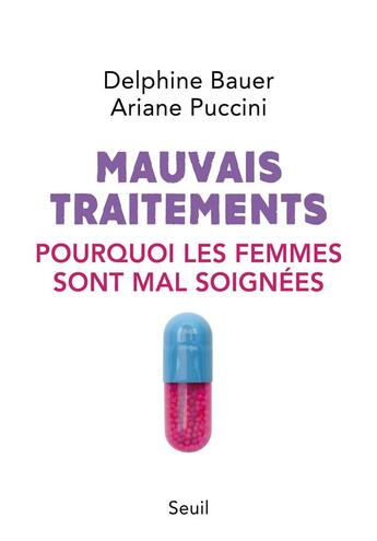 Couverture du livre « Mauvais traitements ; pourquoi les femmes sont mal soignées » de Delphine Bauer et Ariane Puccini aux éditions Seuil