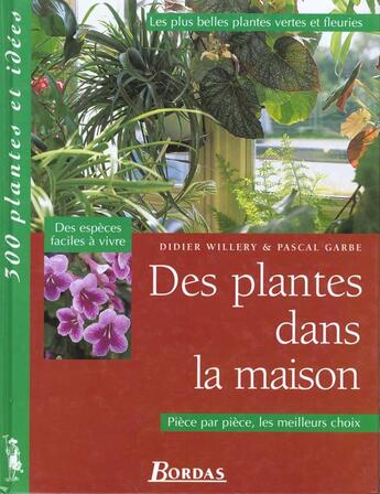 Couverture du livre « Des Plantes Dans La Maison » de Didier Willery et Pascal Garbe aux éditions Bordas