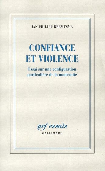 Couverture du livre « Confiance et violence ; essai sur une configuration particulière de la modernité » de Jan Philipp Reemtsma aux éditions Gallimard