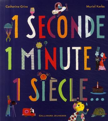 Couverture du livre « 1 seconde, 1 minute, 1 siècle... » de Grive/Kerba aux éditions Gallimard-jeunesse