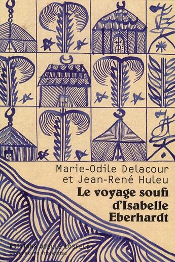 Couverture du livre « Le voyage soufi d'Isabelle Eberhardt » de Jean-Rene Huleu et Marie-Odile Delacour aux éditions Joelle Losfeld