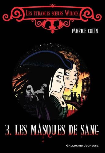 Couverture du livre « Les étranges soeurs Wilcox t.3 ; les masques de sang » de Fabrice Colin aux éditions Gallimard Jeunesse