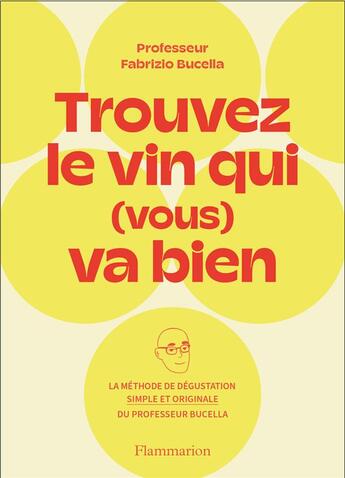 Couverture du livre « Trouvez le vin qui (vous) va bien : la méthode de dégustation simple et originale du professeur Bucella » de Fabrizio Bucella aux éditions Flammarion