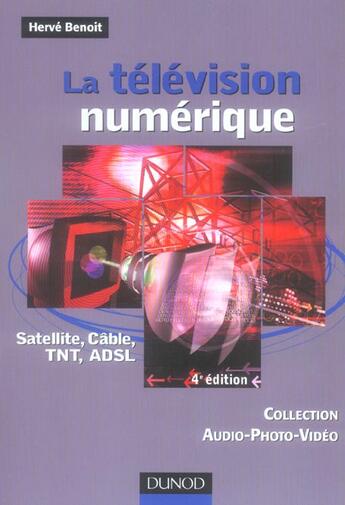 Couverture du livre « La Television Numerique : Satellite, Cable, Tnt, Adsl (4e Edition) » de Herve Benoit aux éditions Dunod