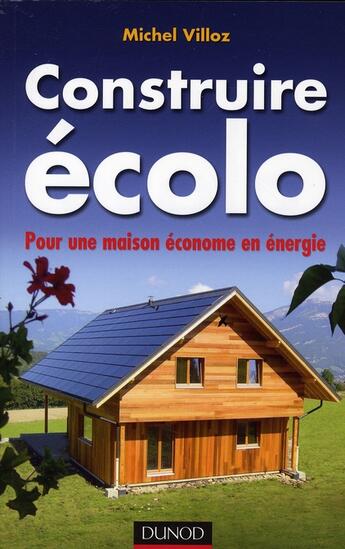 Couverture du livre « Construire écolo ; pour une maison économe en énergie » de Villoz aux éditions Dunod