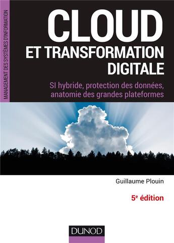 Couverture du livre « Cloud et transformation digitale ; si hybride, protection des données, anatomie des grandes plateformes (5e édition) » de Guillaume Plouin aux éditions Dunod