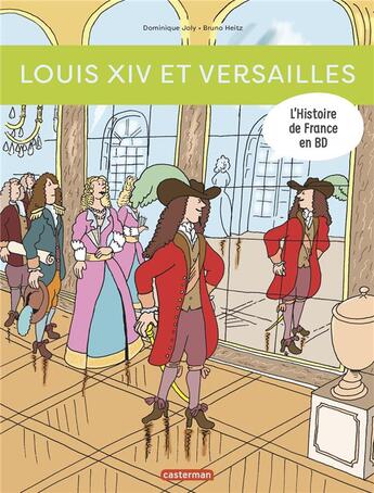 Couverture du livre « L'Histoire de France en BD : Louis XIV et Versailles » de Bruno Heitz et Dominique Joly aux éditions Casterman