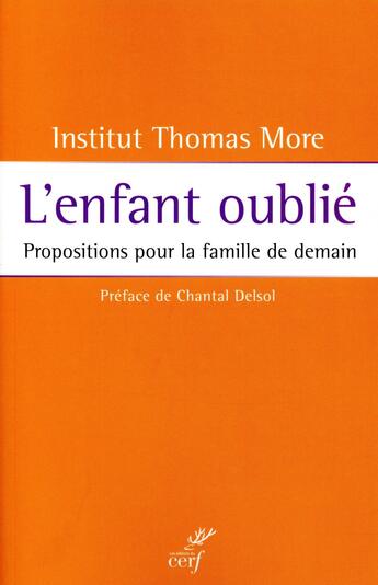 Couverture du livre « L'enfant oublié ; propositions pour la famille de demain » de Clotilde Brunetti-Pons et Elisabeth Montfort et Institut Thomas More aux éditions Cerf